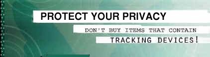Protect your privacy - Don't buy items that contain tracking devices!